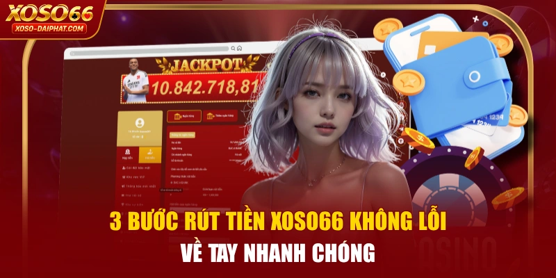 3 Bước Rút Tiền XOSO66 Không Lỗi, Về Tay Nhanh Chóng 1 3 Bước Rút Tiền XOSO66 Không Lỗi, Về Tay Nhanh Chóng