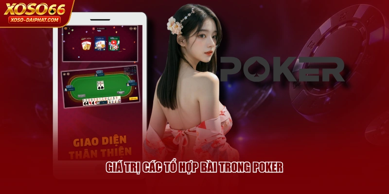 Poker XOSO66 - Game Bài Với Luật Chơi Thú Vị, Hấp Dẫn 4 Giá trị các tổ hợp bài trong Poker