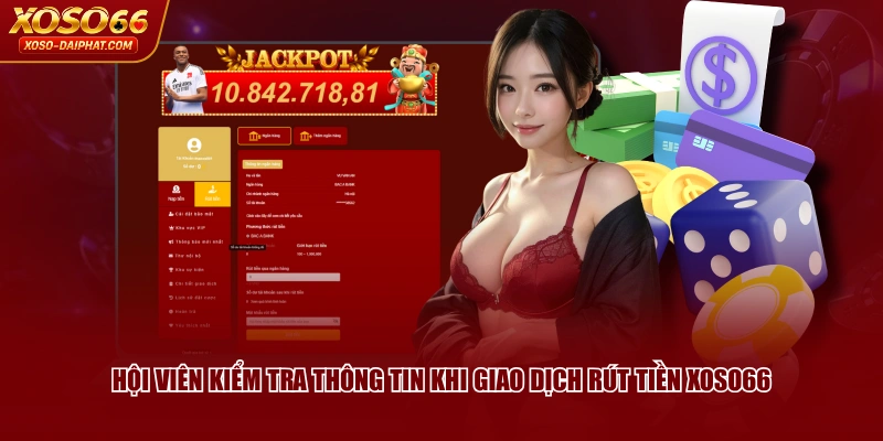3 Bước Rút Tiền XOSO66 Không Lỗi, Về Tay Nhanh Chóng 4 Hội viên kiểm tra thông tin khi giao dịch rút tiền XOSO66