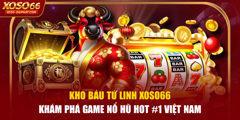 Kho Báu Tứ Linh XOSO66 - Khám Phá Game Nổ Hũ Hot #1 Việt Nam 1 Kho Báu Tứ Linh XOSO66 - Khám Phá Game Nổ Hũ Hot #1 Việt Nam