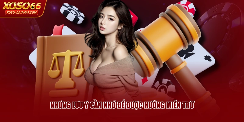 Miễn Trừ Trách Nhiệm XOSO66 - Đảm Bảo Yếu Tố Công Bằng 3 Những lưu ý cần nhớ để được hưởng miễn trừ