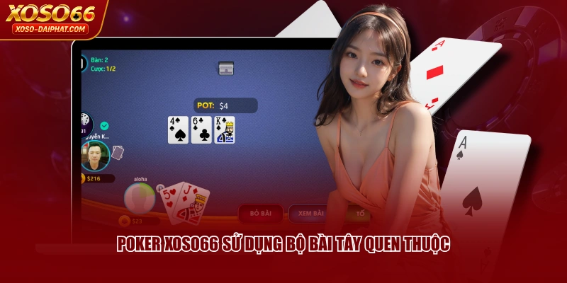 Poker XOSO66 - Game Bài Với Luật Chơi Thú Vị, Hấp Dẫn 2 Poker XOSO66 sử dụng bộ bài Tây quen thuộc