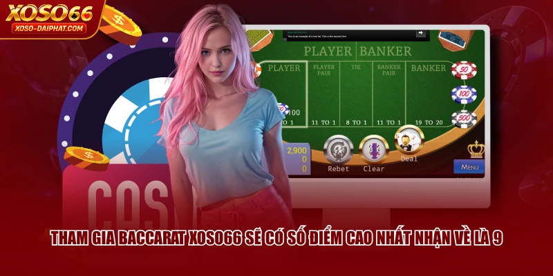 Cách Chơi Baccarat XOSO66 Chi Tiết Và Phân Định Thắng Thua 3 Tham gia Baccarat XOSO66 sẽ có số điểm cao nhất nhận về là 9