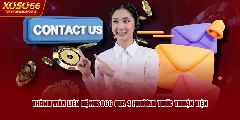 Liên Hệ XOSO66 Phản Hồi Nhanh Chóng, Hỗ Trợ Liên Tục 24/7 3 Thành viên liên hệ XOSO66 qua 4 phương thức thuận tiện