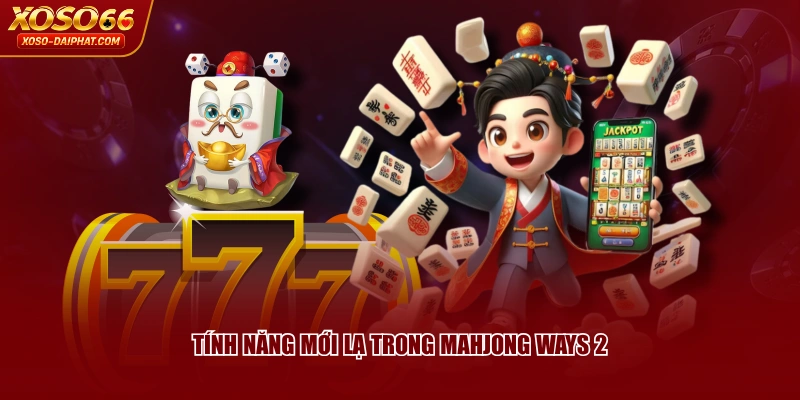 Mahjong Ways 2 XOSO66 - Hướng Dẫn Và Tính Năng Nổi Bật 4 Tính năng mới lạ trong Mahjong Ways 2