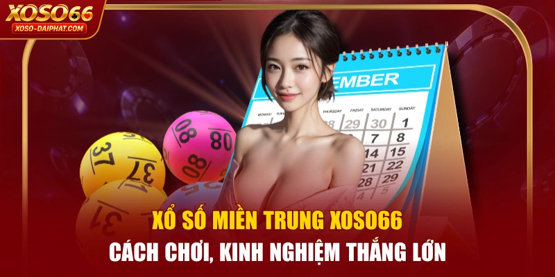 Xổ Số Miền Trung XOSO66 | Cách Chơi, Kinh Nghiệm Thắng Lớn 1 Xổ Số Miền Trung XOSO66 | Cách Chơi, Kinh Nghiệm Thắng Lớn